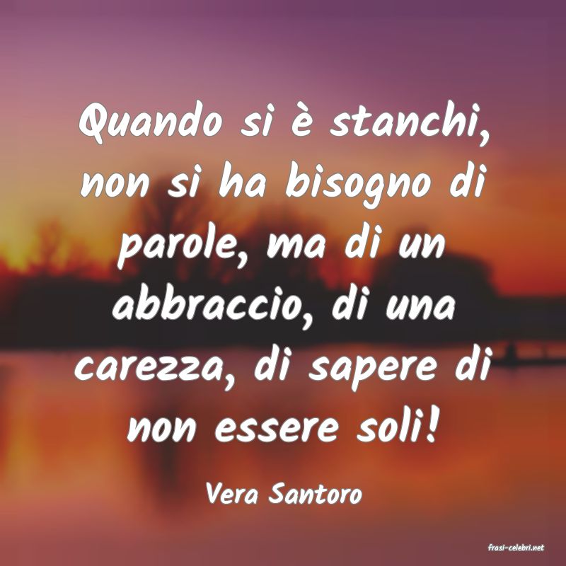 frasi di  Vera Santoro
