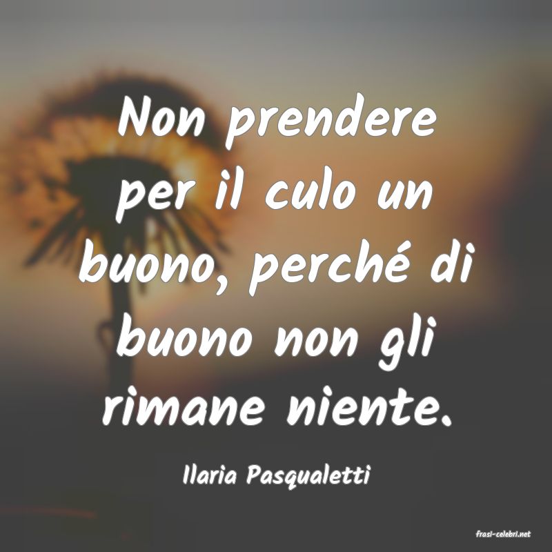 frasi di  Ilaria Pasqualetti
