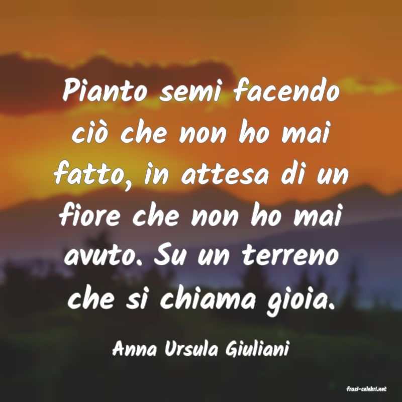 frasi di  Anna Ursula Giuliani
