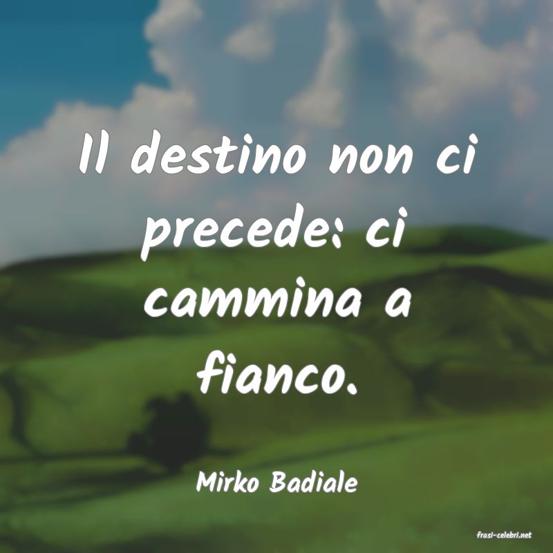 frasi di  Mirko Badiale
