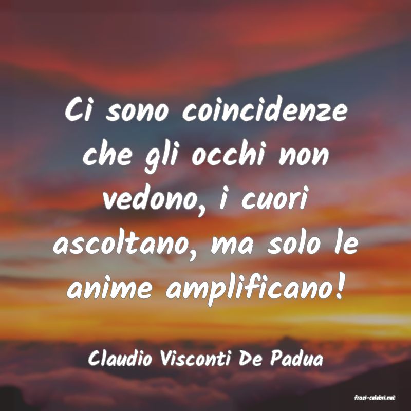 frasi di  Claudio Visconti De Padua
