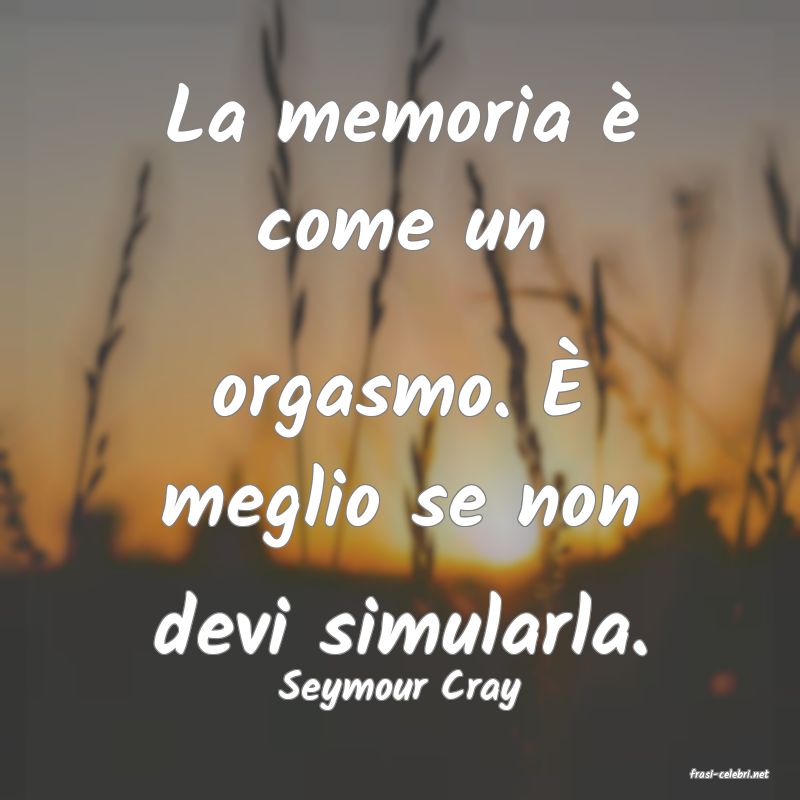 frasi di  Seymour Cray
