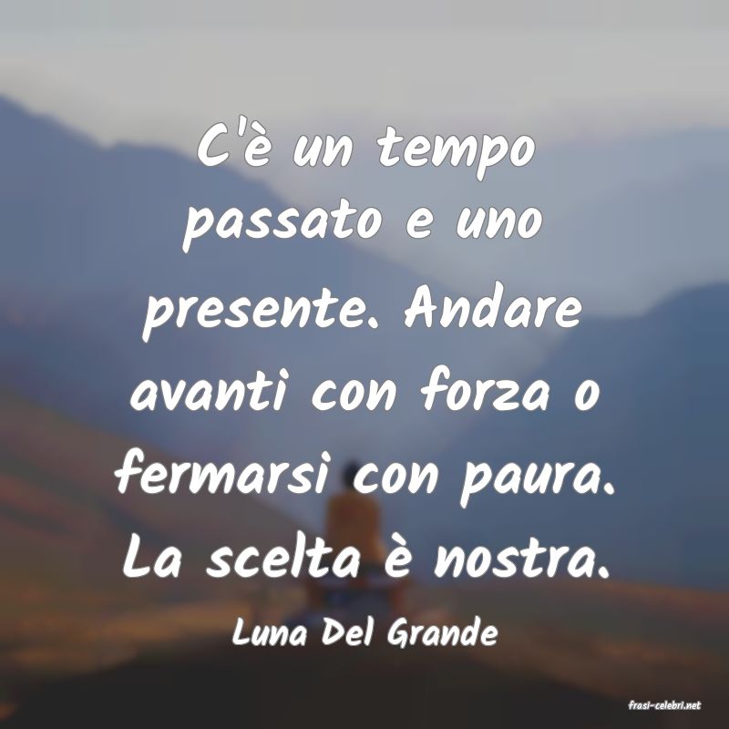 frasi di  Luna Del Grande
