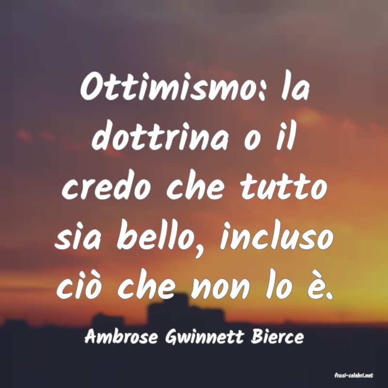 frasi di  Ambrose Gwinnett Bierce
