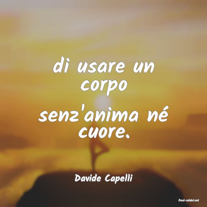 frasi di  Davide Capelli
