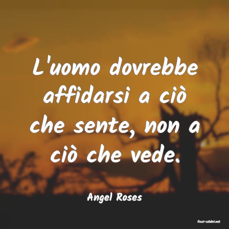 frasi di  Angel Roses
