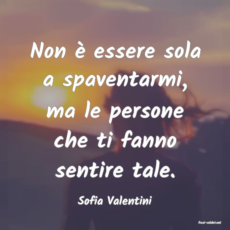 frasi di  Sofia Valentini
