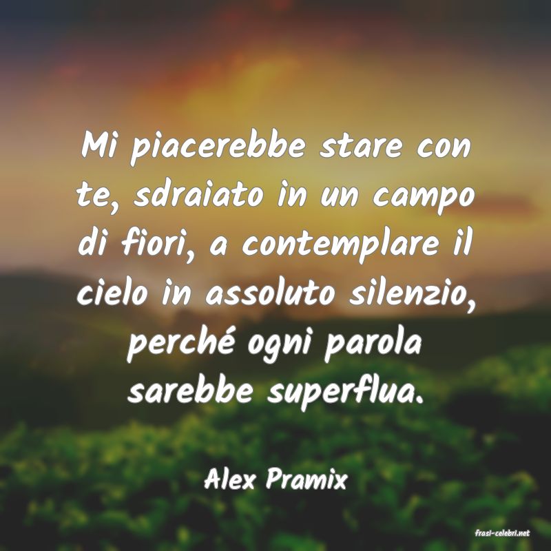 frasi di  Alex Pramix
