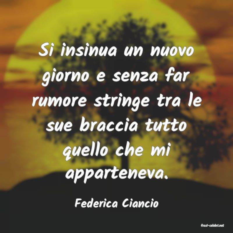 frasi di  Federica Ciancio
