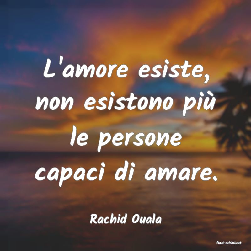 frasi di  Rachid Ouala
