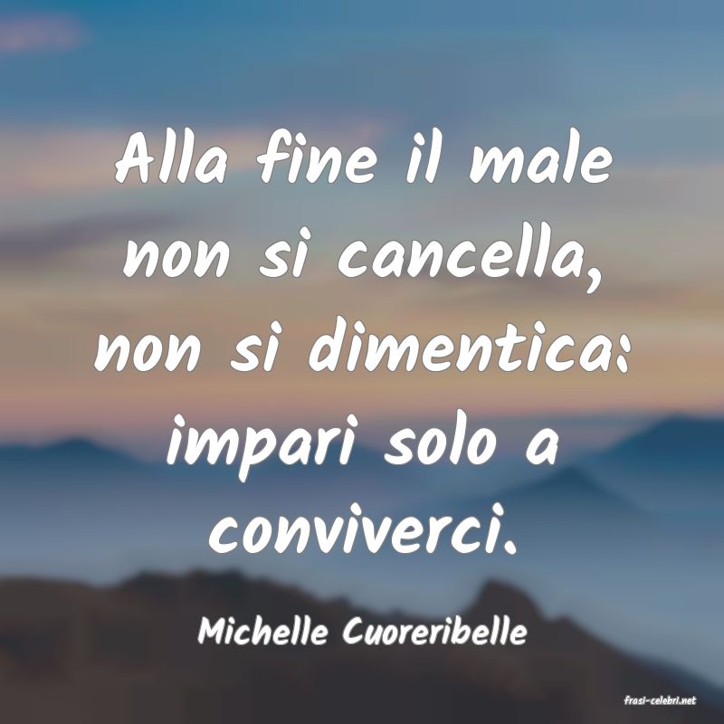 frasi di  Michelle Cuoreribelle
