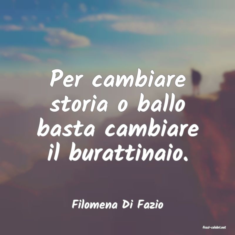 frasi di  Filomena Di Fazio
