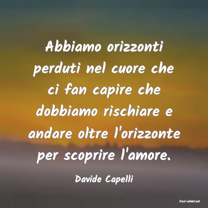 frasi di  Davide Capelli
