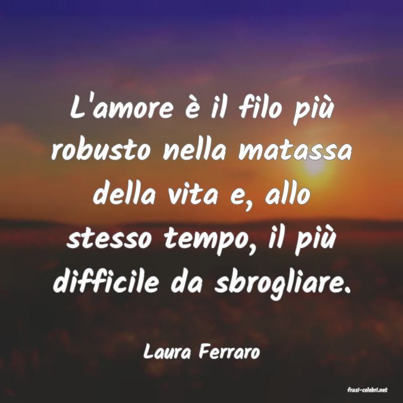 frasi di  Laura Ferraro
