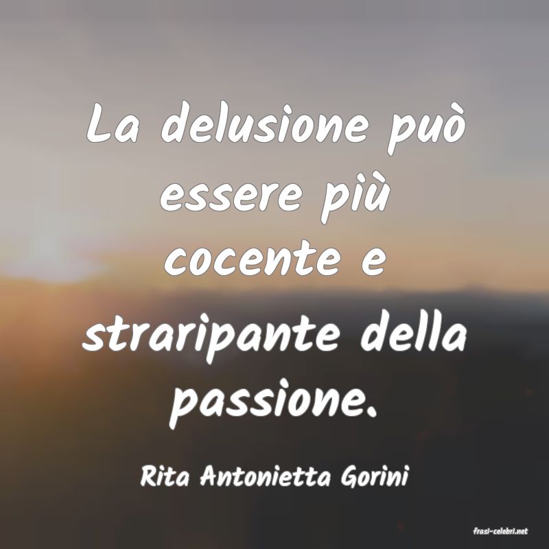 frasi di  Rita Antonietta Gorini
