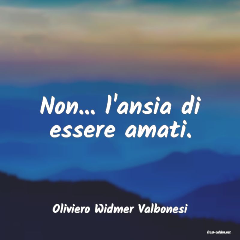 frasi di  Oliviero Widmer Valbonesi
