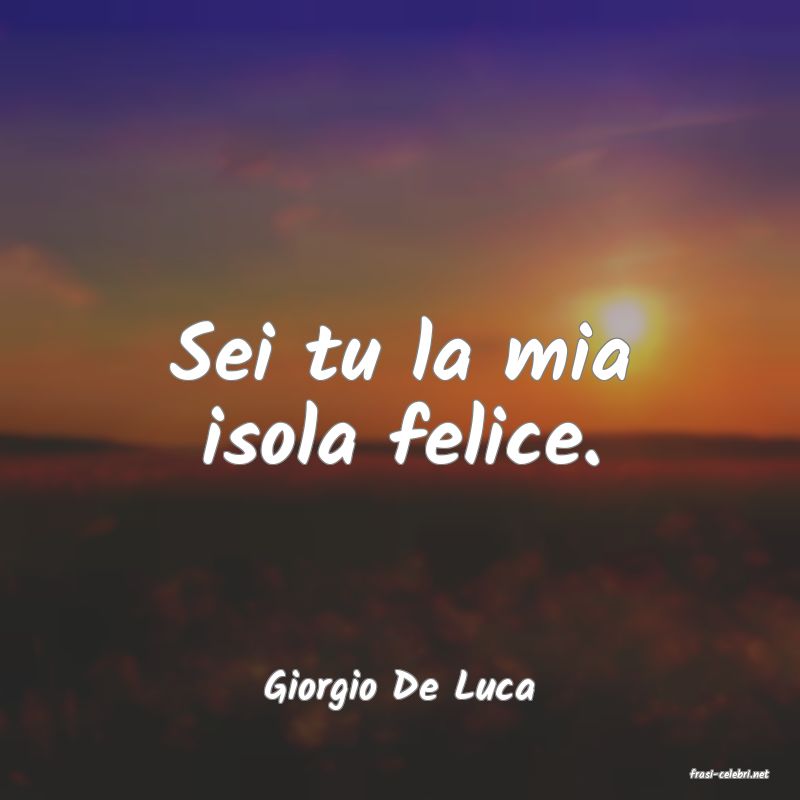 frasi di  Giorgio De Luca
