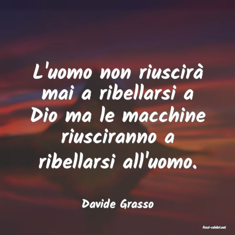 frasi di  Davide Grasso
