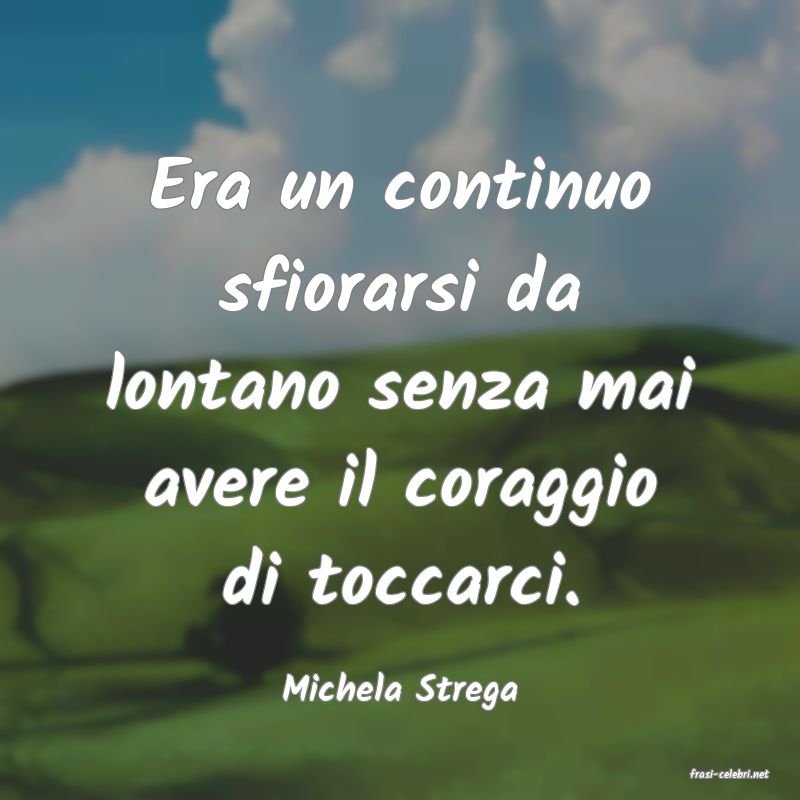 frasi di  Michela Strega
