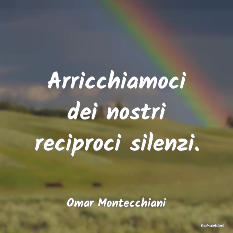 frasi di  Omar Montecchiani
