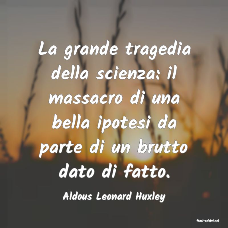 frasi di  Aldous Leonard Huxley
