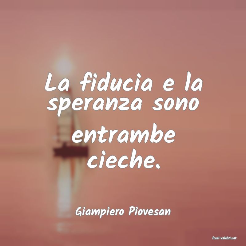 frasi di  Giampiero Piovesan
