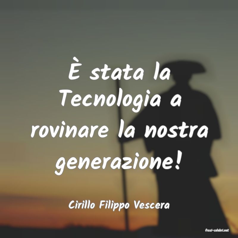 frasi di  Cirillo Filippo Vescera
