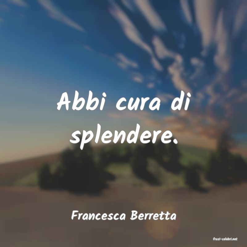 frasi di  Francesca Berretta
