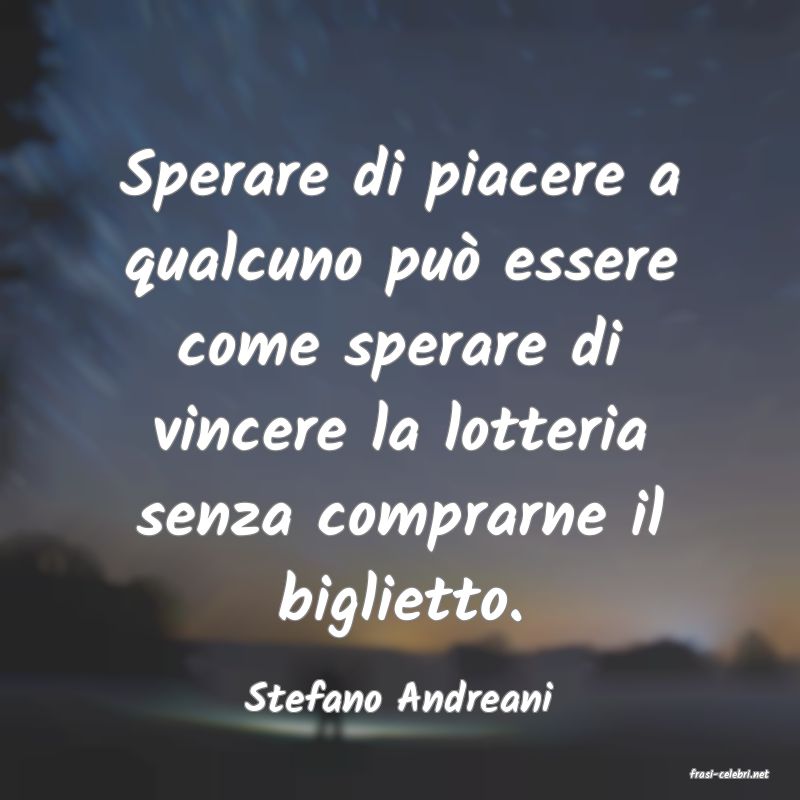 frasi di  Stefano Andreani
