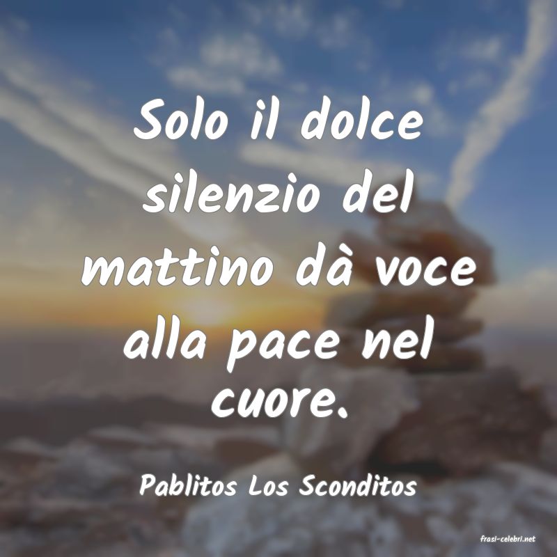 frasi di  Pablitos Los Sconditos
