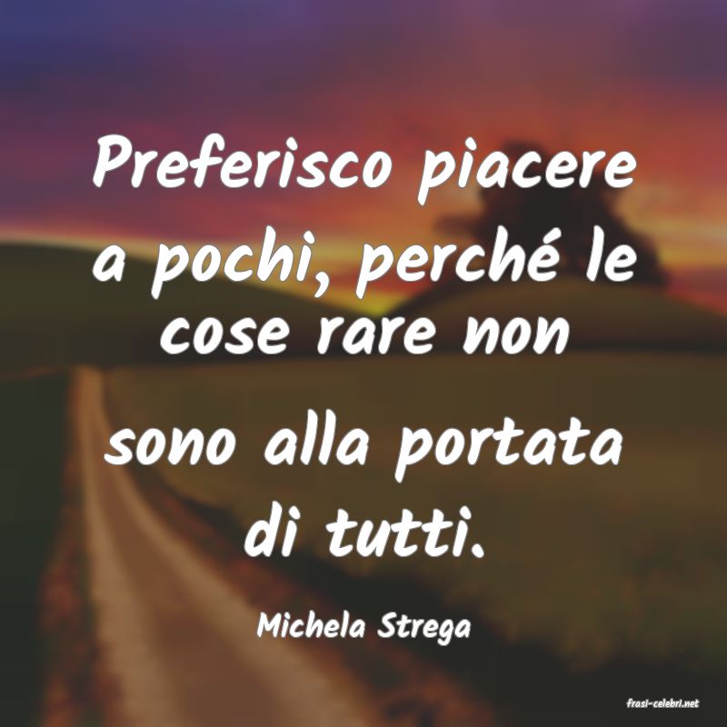 frasi di  Michela Strega
