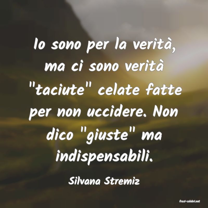 frasi di  Silvana Stremiz
