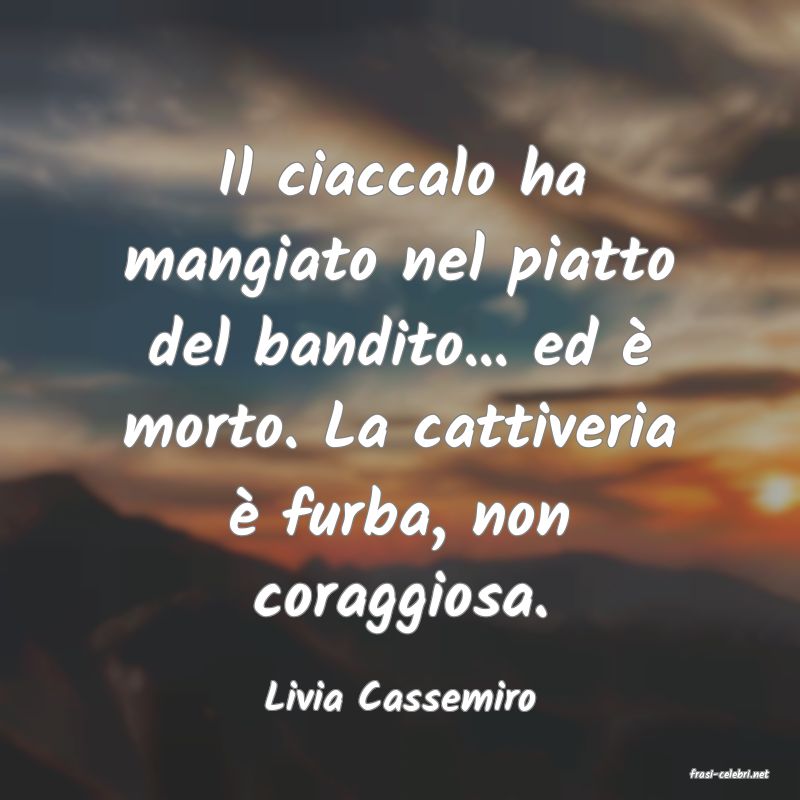 frasi di  Livia Cassemiro
