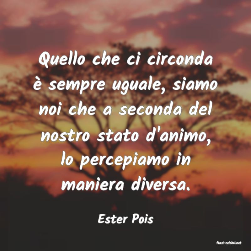 frasi di  Ester Pois
