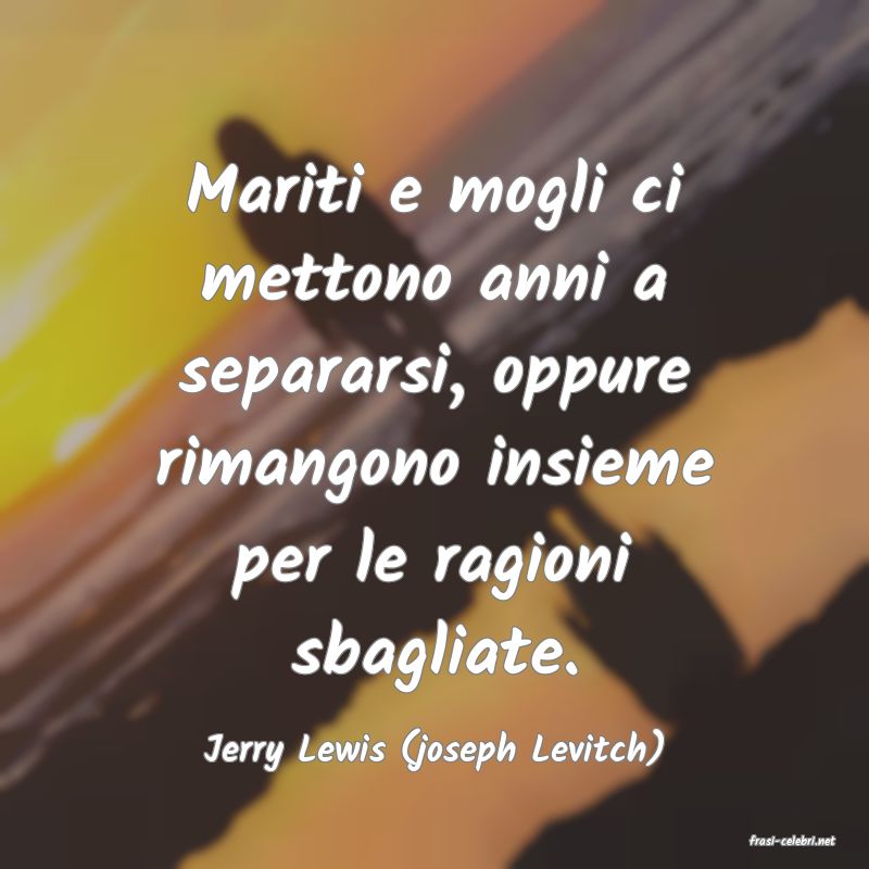 frasi di  Jerry Lewis (joseph Levitch)
