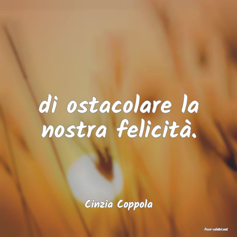 frasi di  Cinzia Coppola
