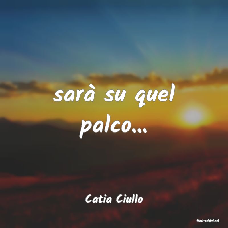 frasi di  Catia Ciullo
