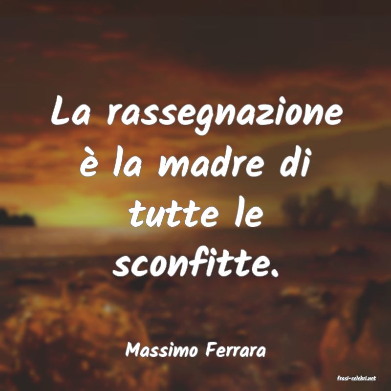 frasi di Massimo Ferrara