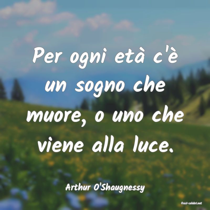 frasi di Arthur O'Shaugnessy