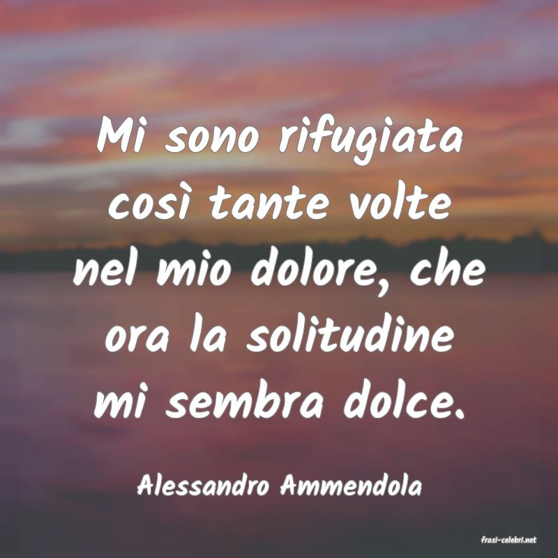 frasi di  Alessandro Ammendola

