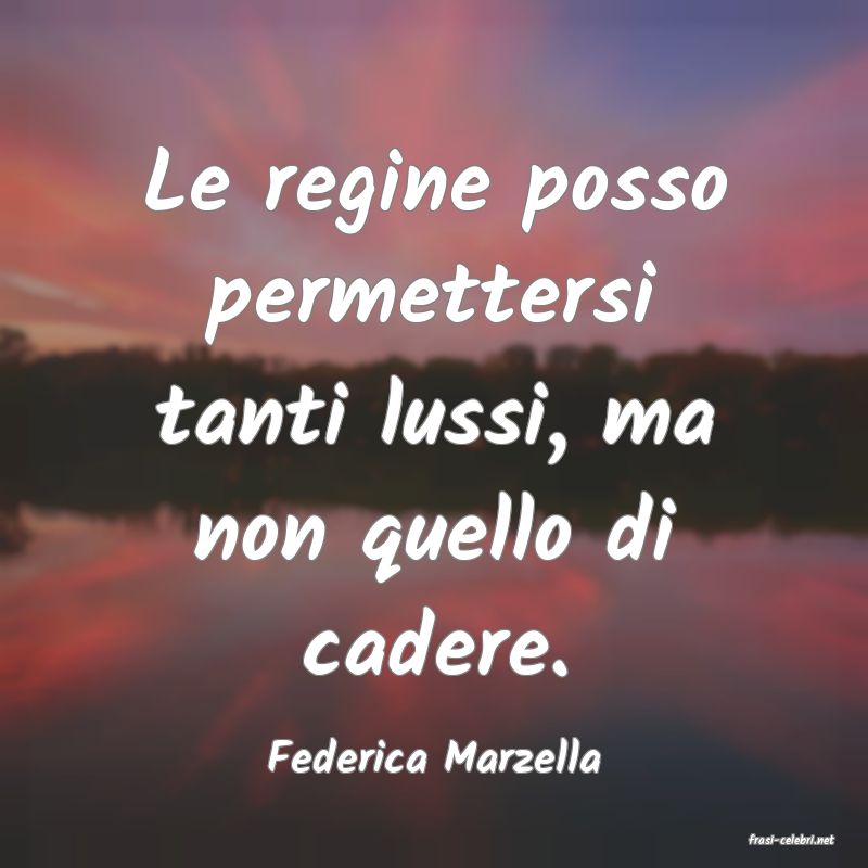 frasi di  Federica Marzella
