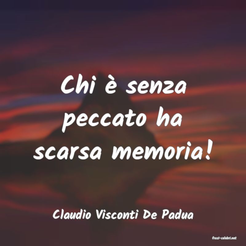 frasi di  Claudio Visconti De Padua
