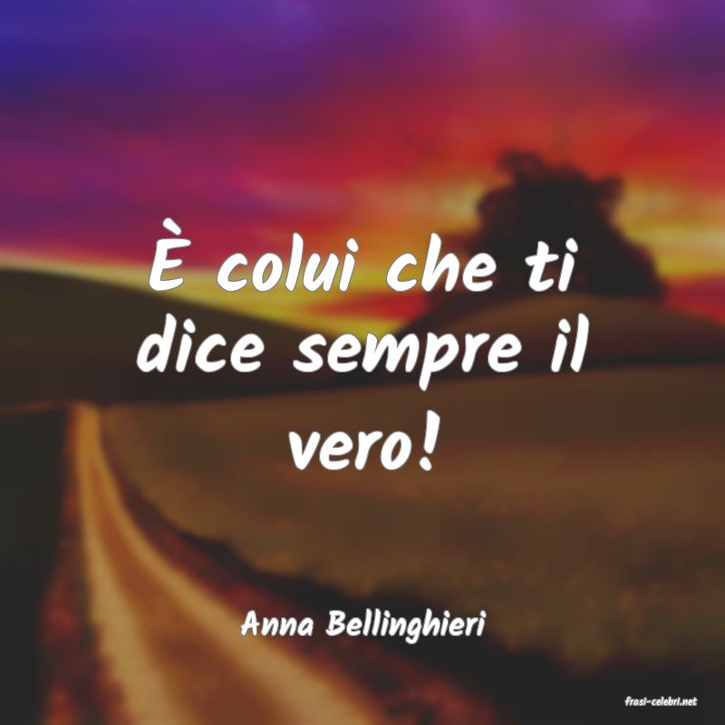 frasi di  Anna Bellinghieri
