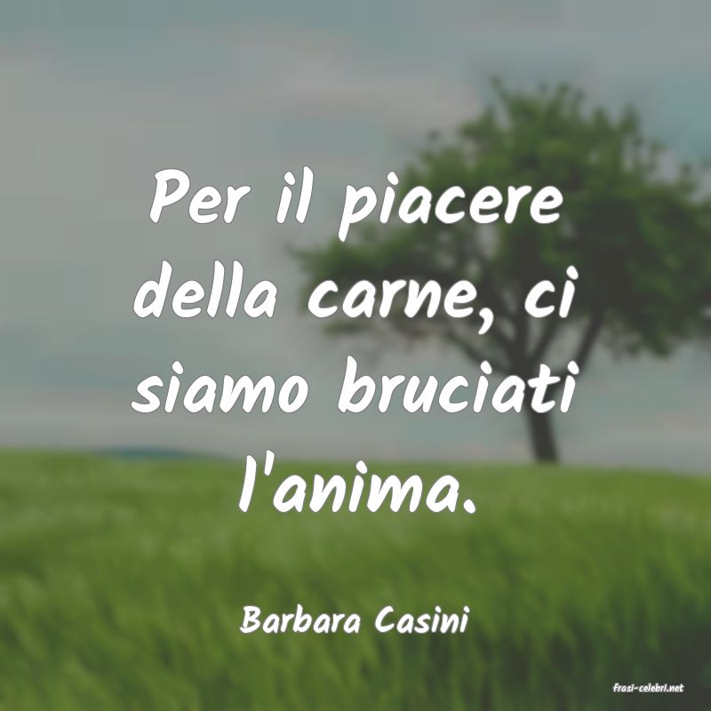 frasi di  Barbara Casini
