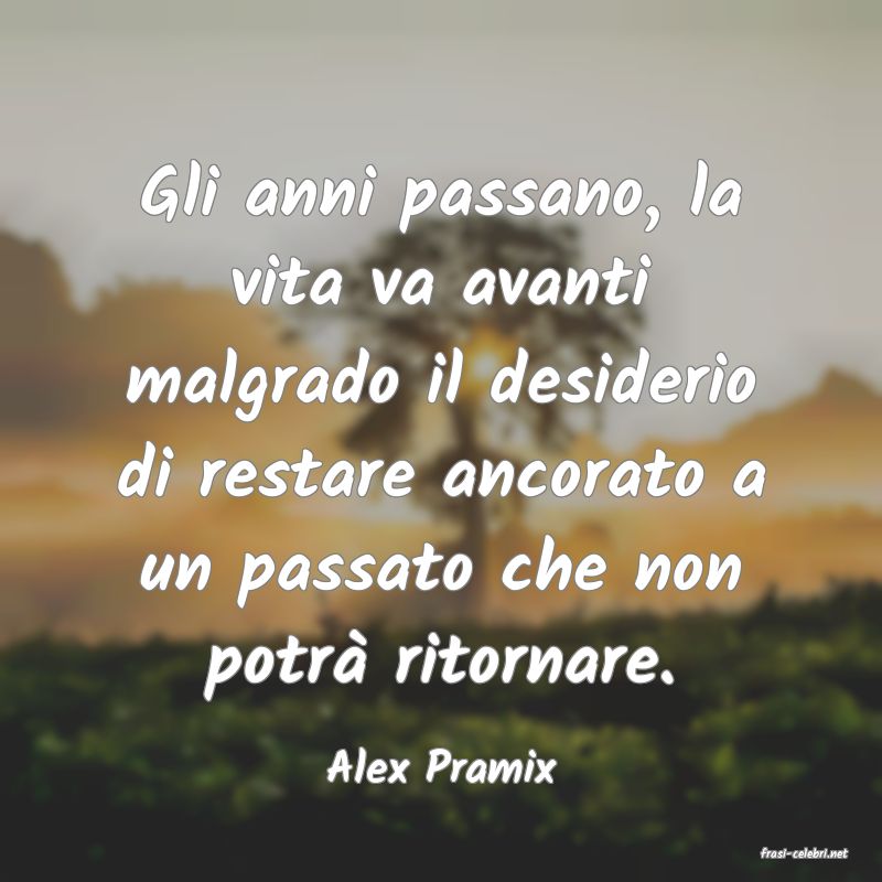 frasi di  Alex Pramix
