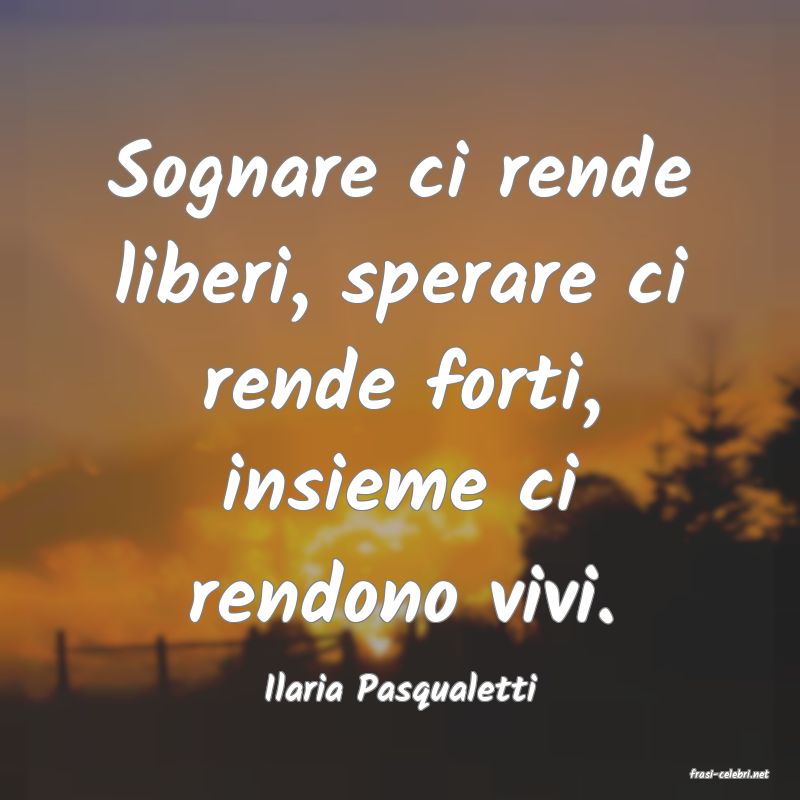 frasi di  Ilaria Pasqualetti
