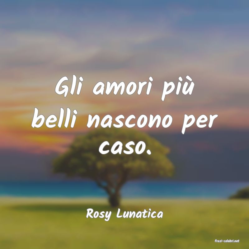 frasi di  Rosy Lunatica
