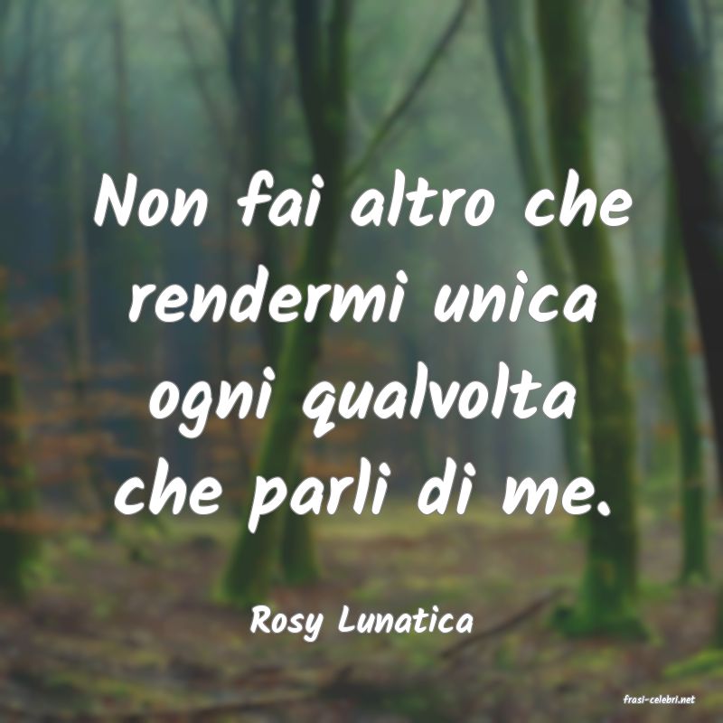 frasi di  Rosy Lunatica
