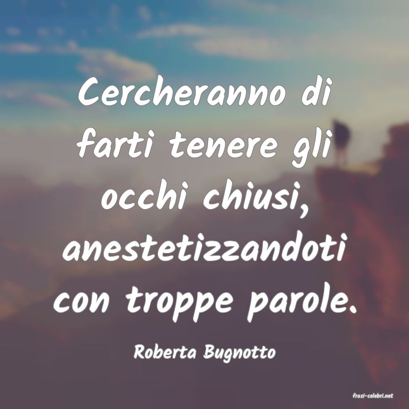 frasi di  Roberta Bugnotto
