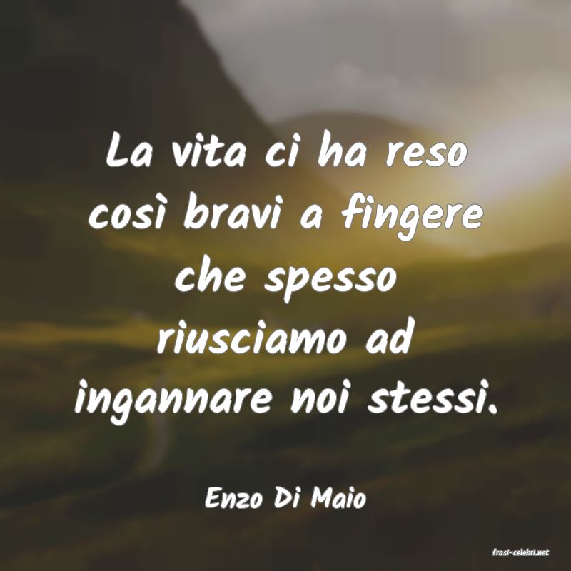 frasi di  Enzo Di Maio
